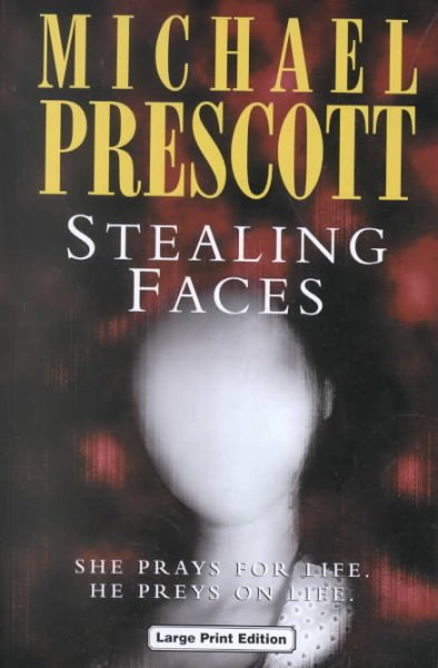 Stealing faces [text (large print)] / Michael Prescott.