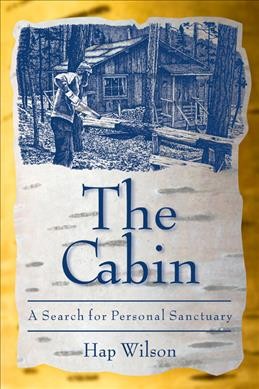 The cabin : a search for personal sanctuary / Hap Wilson.