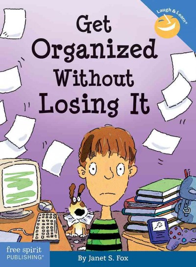Get organized without losing it / by Janet S. Fox ; edited by Pamela Espeland.