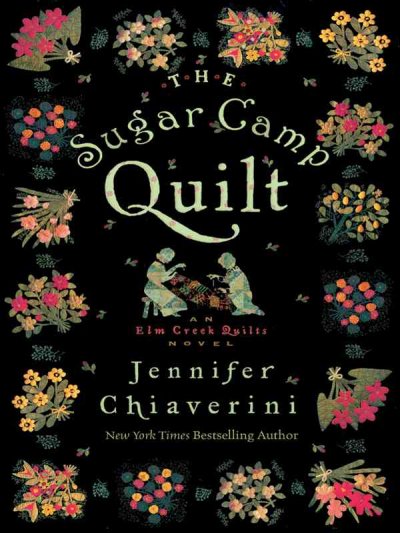 The sugar camp quilt [text (large print)] / : an Elm Creek quilts novel / Jennifer Chiaverini.