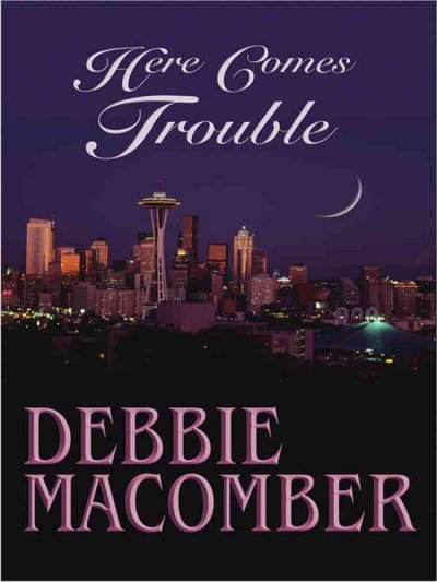 Here comes trouble [text (large print)] / by Debbie Macomber.