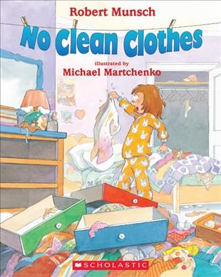 No clean clothes / by Robert Munsch ; illustrated by Michael Martchenko.