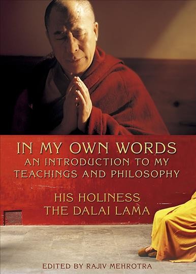In my own words : an introduction to my teachings and philosophy / His Holiness the Dalai Lama ; edited by Rajiv Mehrotra.