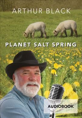 Planet Salt Spring [sound recording] / Arthur Black.