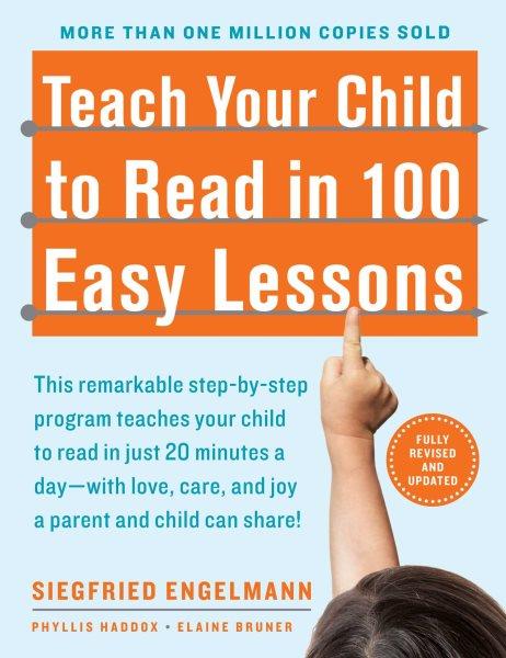 Teach your child to read in 100 easy lessons / Siegfried Engelmann, Phyllis Haddox, Elaine Bruner.