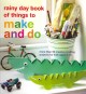 Rainy day book of things to make and do : more than 50 creative crafting projects for kids aged 3-10  Cover Image