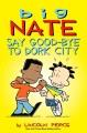 Big Nate : say good-bye to Dork City  Cover Image