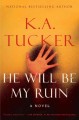 He will be my ruin : a novel  Cover Image
