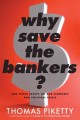 Why save the bankers? : and other essays on our economic and political crisis  Cover Image