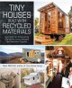 Tiny houses built with recycled materials : inspiration for constructing tiny homes using salvaged and reclaimed supplies  Cover Image