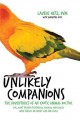 Unlikely companions : the adventures of an exotic animal doctor (or, what friends feathered, furred, and scaled have taught me about life and love)  Cover Image
