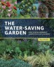 The water-saving garden : how to grow a gorgeous garden with a lot less water  Cover Image