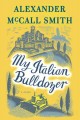 My Italian bulldozer : a novel  Cover Image