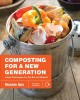 Composting for a new generation : latest techniques for the bin and beyond  Cover Image