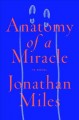 Anatomy of a miracle : the true* story of a paralyzed veteran, a Mississippi convenience store, a Vatican investigation, and the spectacular perils of grace : *a novel  Cover Image