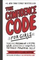 The confidence code for girls : taking risks, messing up & becoming your amazingly imperfect, totally powerful self.  Cover Image