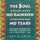 Go to record The soul would have no rainbow if the eyes had no tears : ...