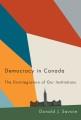 Democracy in Canada : the disintegration of our institutions  Cover Image