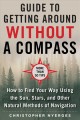 The ultimate guide to navigating without a compass : how to find your way using the sun, stars, and other natural methods  Cover Image