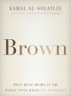 Brown : what being brown in the world today means (to everyone)  Cover Image