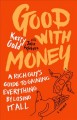 Good with money : a rich guy's guide to gaining everything by losing it all  Cover Image