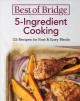 Best of Bridge 5-ingredient cooking : 125 recipes for fast & easy meals  Cover Image