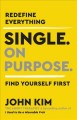 Single. On purpose. : redefine everything, find yourself first  Cover Image