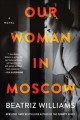 Our woman in moscow A novel. Cover Image