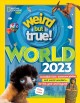 Weird but true world 2023 : incredible facts, awesome photos, and weird wonders, for this year and beyond! Cover Image