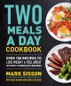 Two meals a day cookbook : over 100 recipes to lose weight & feel great without hunger or cravings  Cover Image