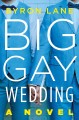 Big gay wedding : a novel  Cover Image