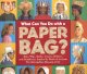 What can you do with a paper bag? : hats, wigs, masks, crowns, helmets and headdresses inspired by artworks from the Metropolitan Museum of Art  Cover Image